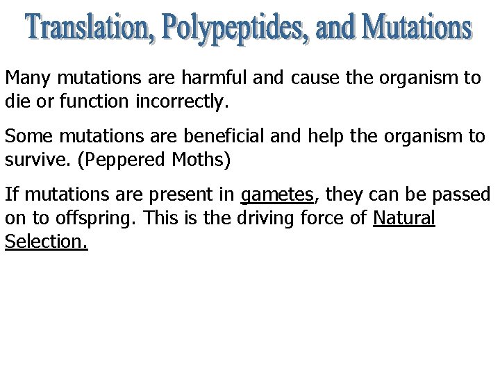 Many mutations are harmful and cause the organism to die or function incorrectly. Some