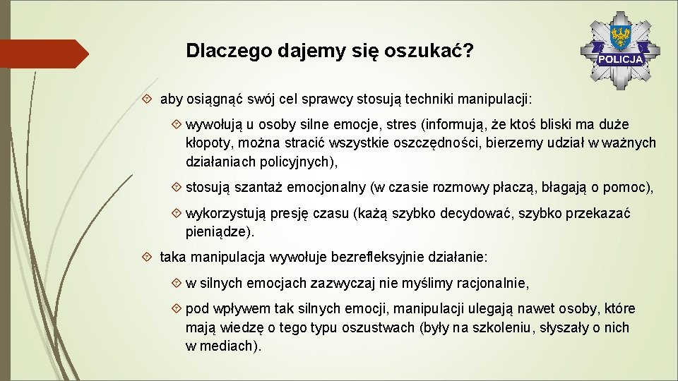 Dlaczego dajemy się oszukać? aby osiągnąć swój cel sprawcy stosują techniki manipulacji: wywołują u