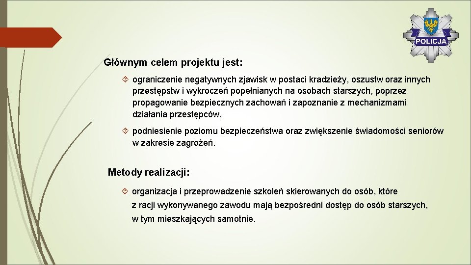 Głównym celem projektu jest: ograniczenie negatywnych zjawisk w postaci kradzieży, oszustw oraz innych przestępstw