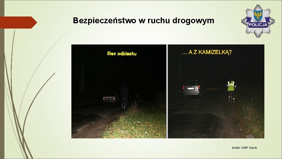 Bezpieczeństwo w ruchu drogowym Bez odblasku źródło: KWP Opole 