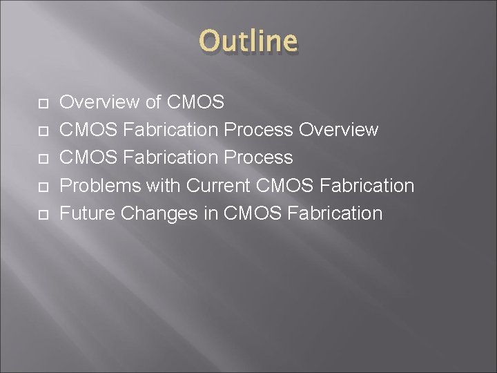Outline Overview of CMOS Fabrication Process Overview CMOS Fabrication Process Problems with Current CMOS
