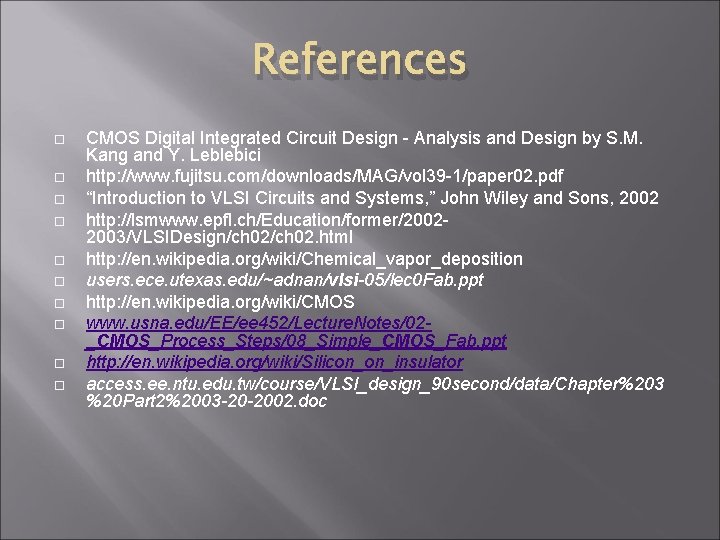 References CMOS Digital Integrated Circuit Design - Analysis and Design by S. M. Kang