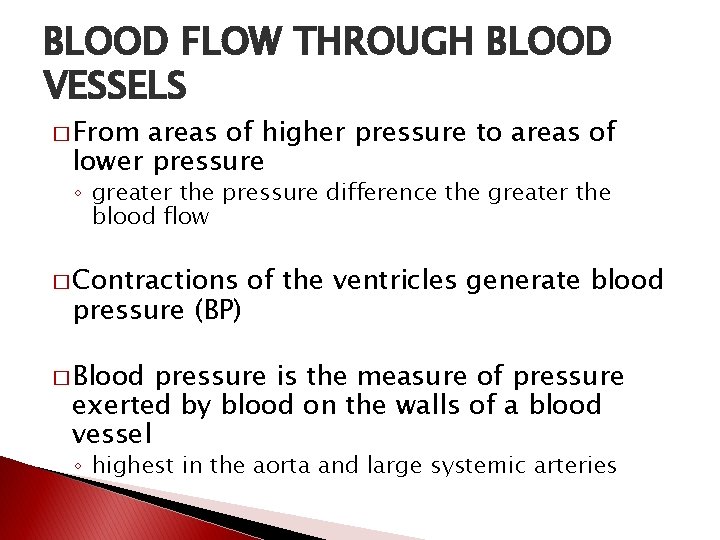 BLOOD FLOW THROUGH BLOOD VESSELS � From areas of higher pressure to areas of