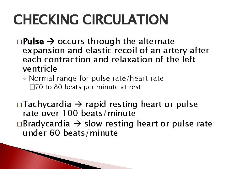 CHECKING CIRCULATION � Pulse occurs through the alternate expansion and elastic recoil of an