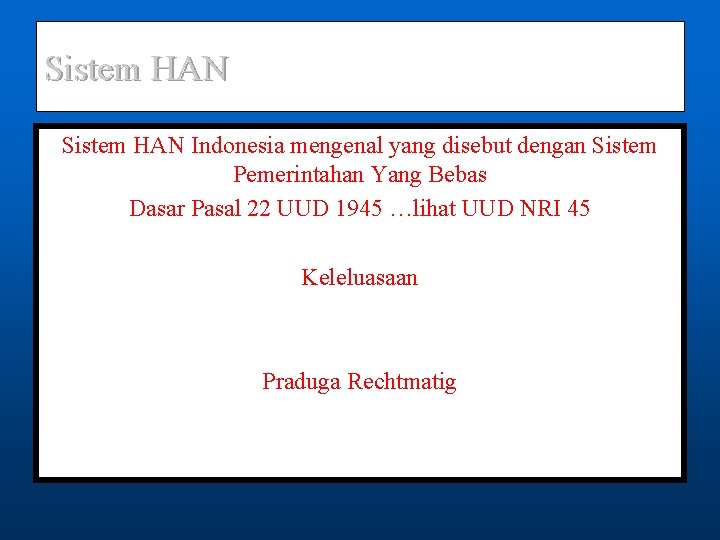 Sistem HAN Indonesia mengenal yang disebut dengan Sistem Pemerintahan Yang Bebas Dasar Pasal 22