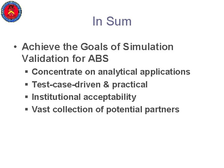 In Sum • Achieve the Goals of Simulation Validation for ABS § § Concentrate