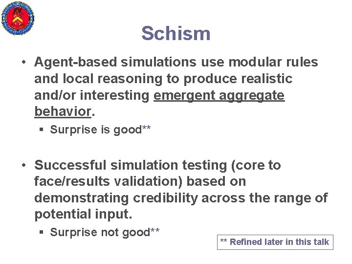Schism • Agent-based simulations use modular rules and local reasoning to produce realistic and/or