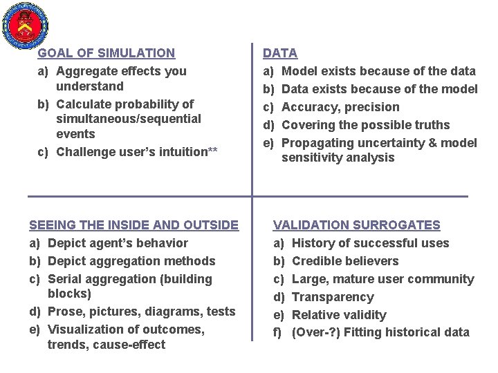 GOAL OF SIMULATION a) Aggregate effects you understand b) Calculate probability of simultaneous/sequential events