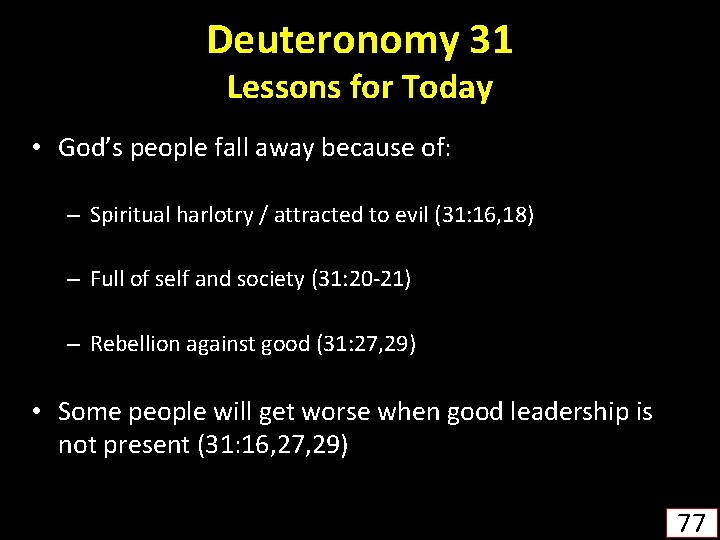 Deuteronomy 31 Lessons for Today • God’s people fall away because of: – Spiritual