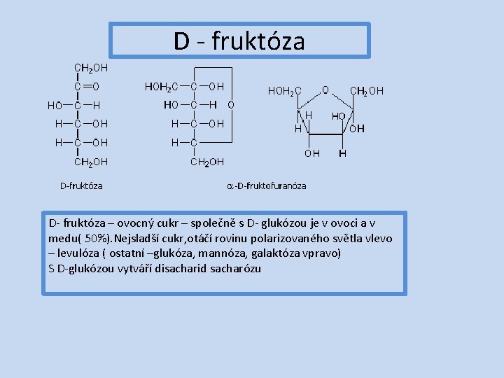 D - fruktóza D- fruktóza – ovocný cukr – společně s D- glukózou je