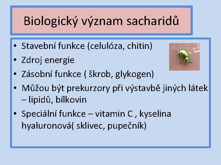 Biologický význam sacharidů Stavební funkce (celulóza, chitin) Zdroj energie Zásobní funkce ( škrob, glykogen)