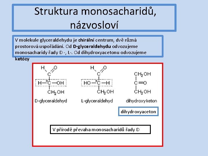 Struktura monosacharidů, názvosloví V molekule glyceraldehydu je chirální centrum, dvě různá prostorová uspořádání. Od