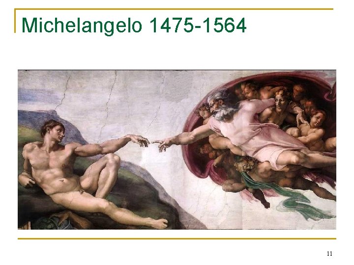 Michelangelo 1475 -1564 11 