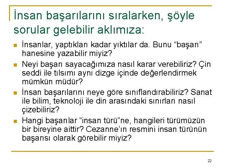 İnsan başarılarını sıralarken, şöyle sorular gelebilir aklımıza: n n İnsanlar, yaptıkları kadar yıktılar da.