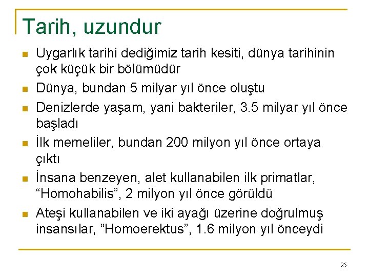 Tarih, uzundur n n n Uygarlık tarihi dediğimiz tarih kesiti, dünya tarihinin çok küçük