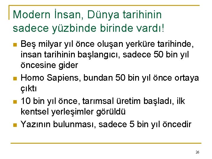 Modern İnsan, Dünya tarihinin sadece yüzbinde birinde vardı! n n Beş milyar yıl önce