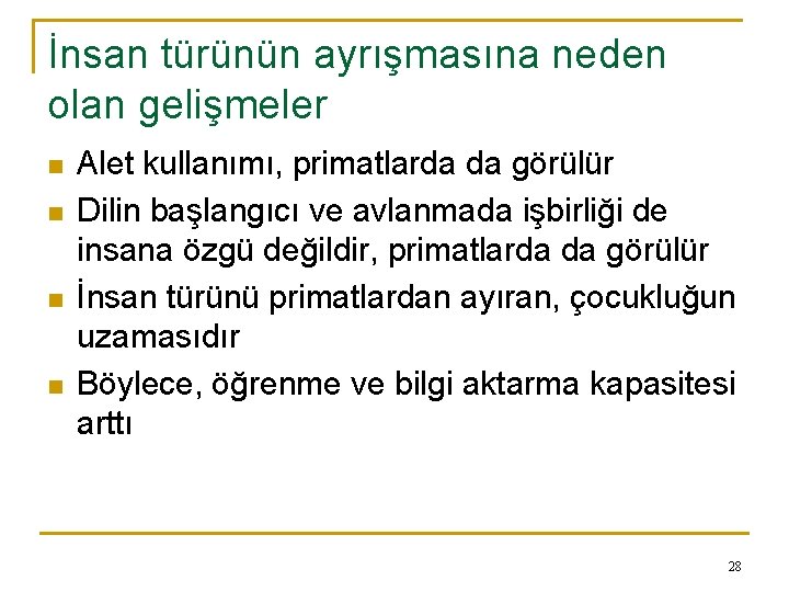 İnsan türünün ayrışmasına neden olan gelişmeler n n Alet kullanımı, primatlarda da görülür Dilin