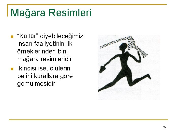 Mağara Resimleri n n “Kültür” diyebileceğimiz insan faaliyetinin ilk örneklerinden biri, mağara resimleridir İkincisi