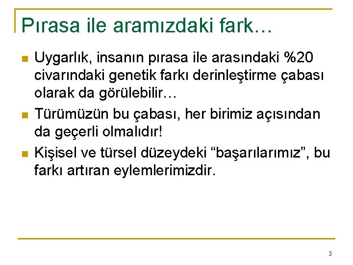 Pırasa ile aramızdaki fark… n n n Uygarlık, insanın pırasa ile arasındaki %20 civarındaki