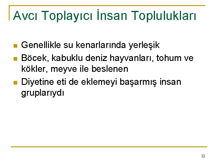 Avcı Toplayıcı İnsan Toplulukları n n n Genellikle su kenarlarında yerleşik Böcek, kabuklu deniz