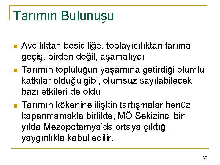 Tarımın Bulunuşu n n n Avcılıktan besiciliğe, toplayıcılıktan tarıma geçiş, birden değil, aşamalıydı Tarımın