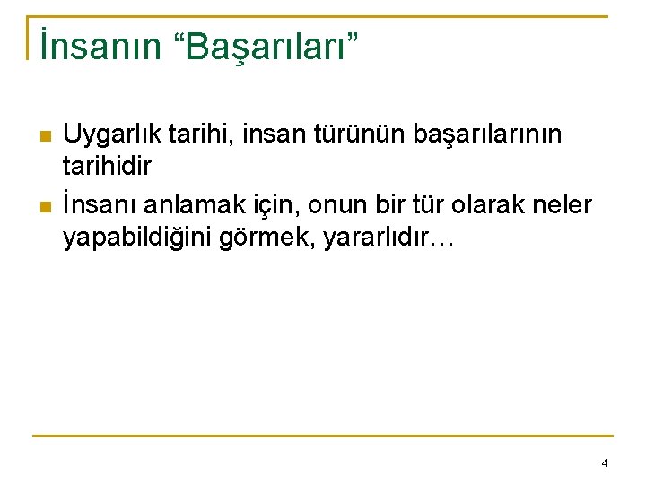 İnsanın “Başarıları” n n Uygarlık tarihi, insan türünün başarılarının tarihidir İnsanı anlamak için, onun