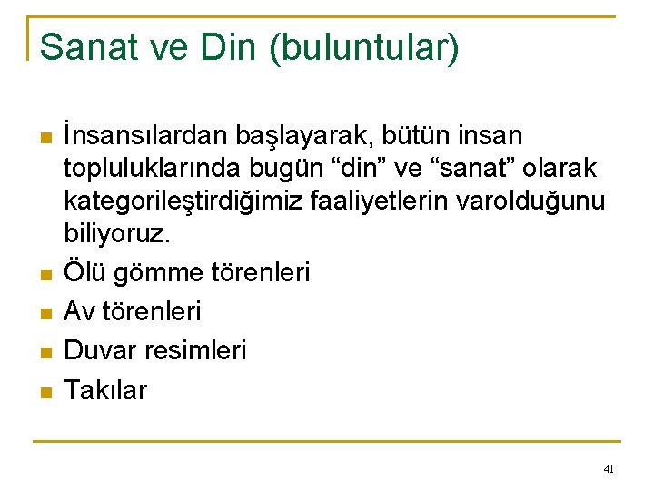 Sanat ve Din (buluntular) n n n İnsansılardan başlayarak, bütün insan topluluklarında bugün “din”