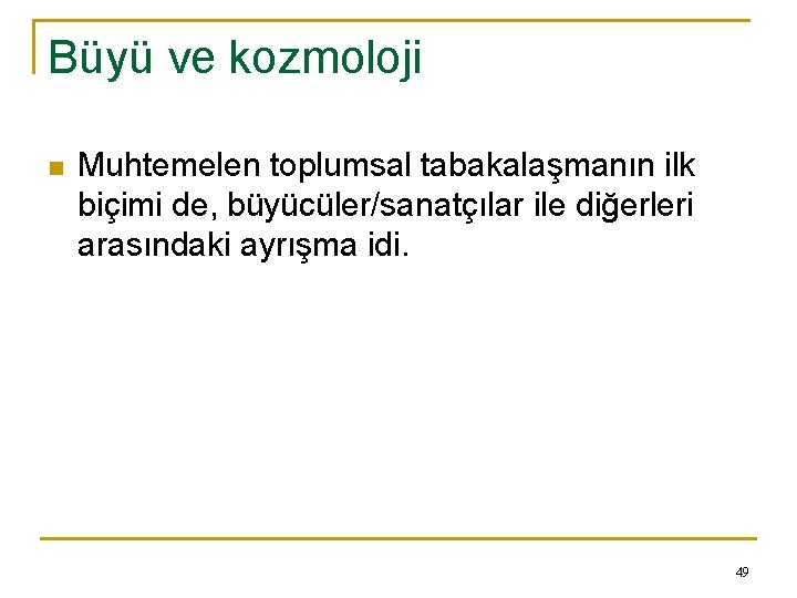 Büyü ve kozmoloji n Muhtemelen toplumsal tabakalaşmanın ilk biçimi de, büyücüler/sanatçılar ile diğerleri arasındaki