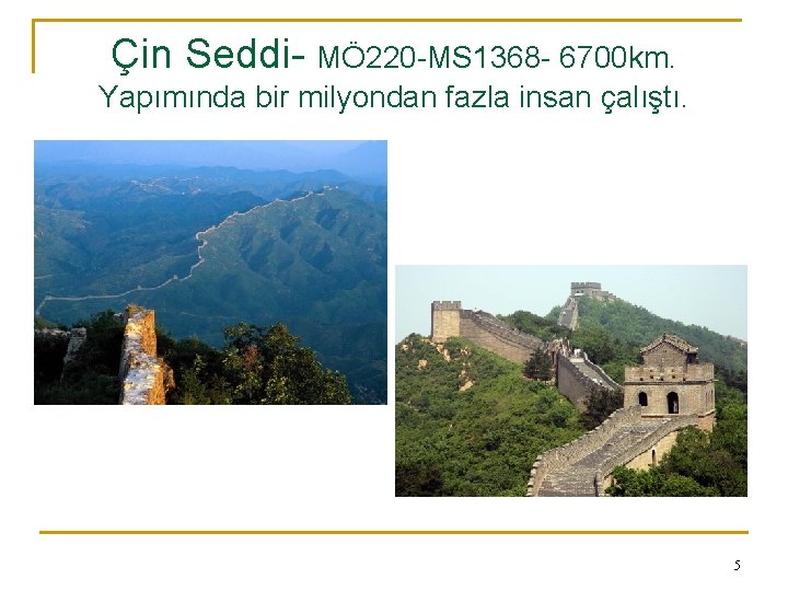 Çin Seddi- MÖ 220 -MS 1368 - 6700 km. Yapımında bir milyondan fazla insan