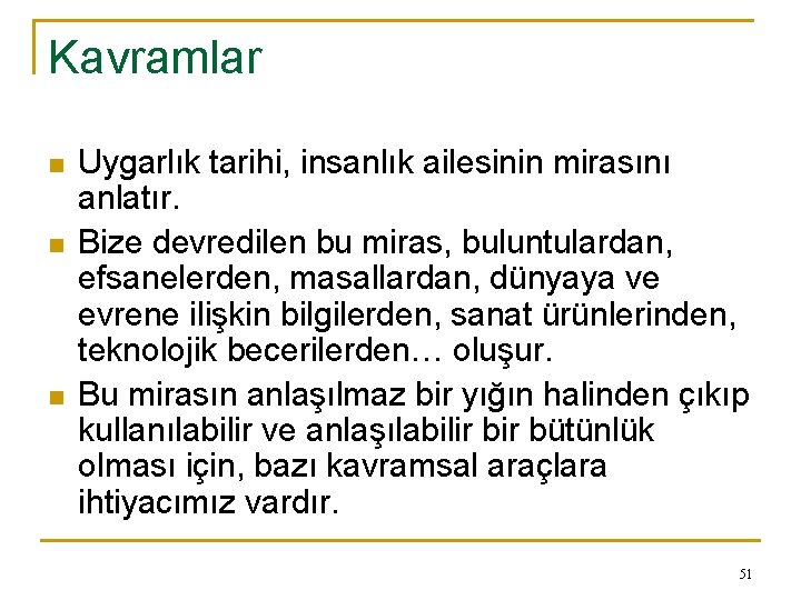 Kavramlar n n n Uygarlık tarihi, insanlık ailesinin mirasını anlatır. Bize devredilen bu miras,