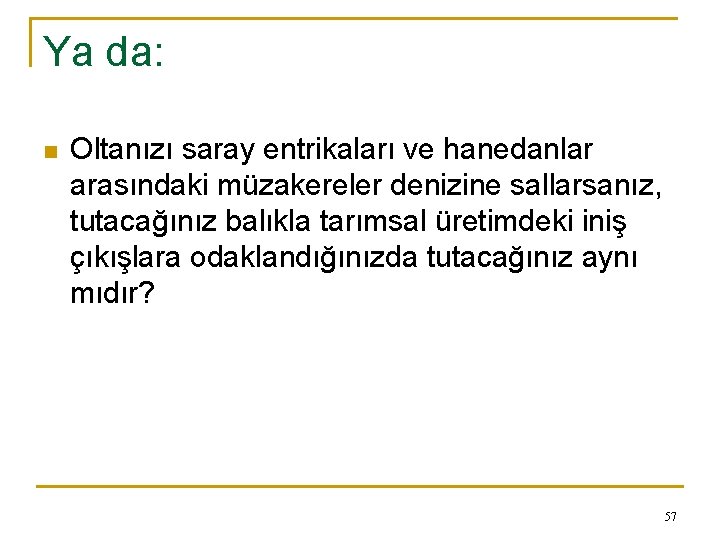 Ya da: n Oltanızı saray entrikaları ve hanedanlar arasındaki müzakereler denizine sallarsanız, tutacağınız balıkla