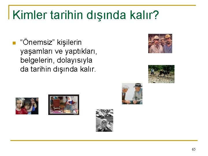 Kimler tarihin dışında kalır? n “Önemsiz” kişilerin yaşamları ve yaptıkları, belgelerin, dolayısıyla da tarihin