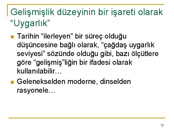 Gelişmişlik düzeyinin bir işareti olarak “Uygarlık” n n Tarihin “ilerleyen” bir süreç olduğu düşüncesine