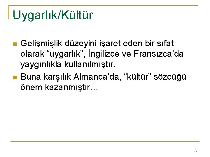 Uygarlık/Kültür n n Gelişmişlik düzeyini işaret eden bir sıfat olarak “uygarlık”, İngilizce ve Fransızca’da