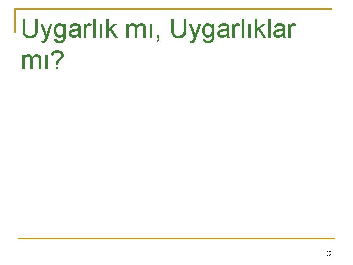 Uygarlık mı, Uygarlıklar mı? 79 