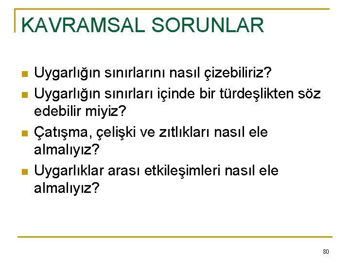 KAVRAMSAL SORUNLAR n n Uygarlığın sınırlarını nasıl çizebiliriz? Uygarlığın sınırları içinde bir türdeşlikten söz