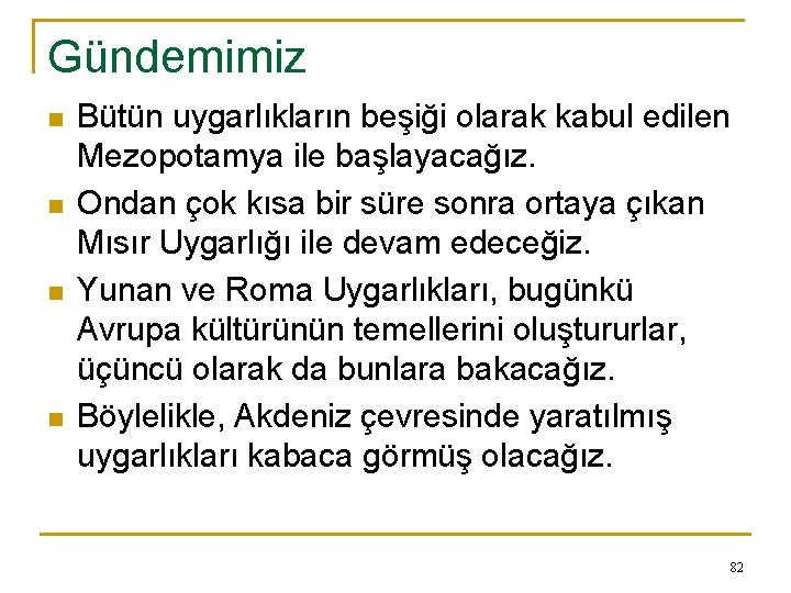 Gündemimiz n n Bütün uygarlıkların beşiği olarak kabul edilen Mezopotamya ile başlayacağız. Ondan çok