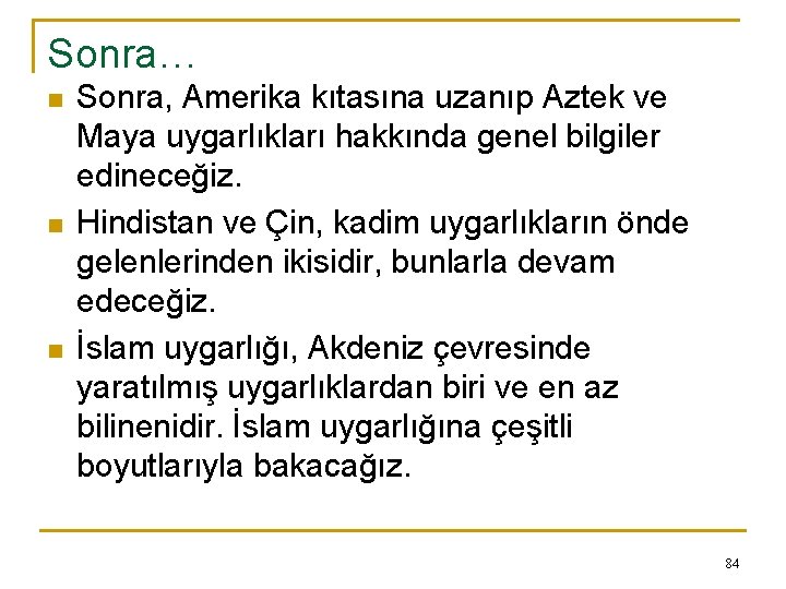 Sonra… n n n Sonra, Amerika kıtasına uzanıp Aztek ve Maya uygarlıkları hakkında genel