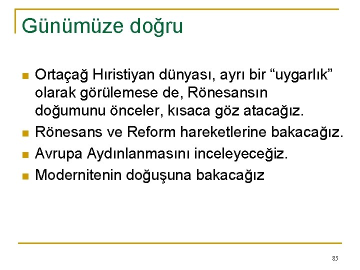 Günümüze doğru n n Ortaçağ Hıristiyan dünyası, ayrı bir “uygarlık” olarak görülemese de, Rönesansın