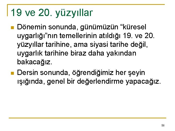 19 ve 20. yüzyıllar n n Dönemin sonunda, günümüzün “küresel uygarlığı”nın temellerinin atıldığı 19.