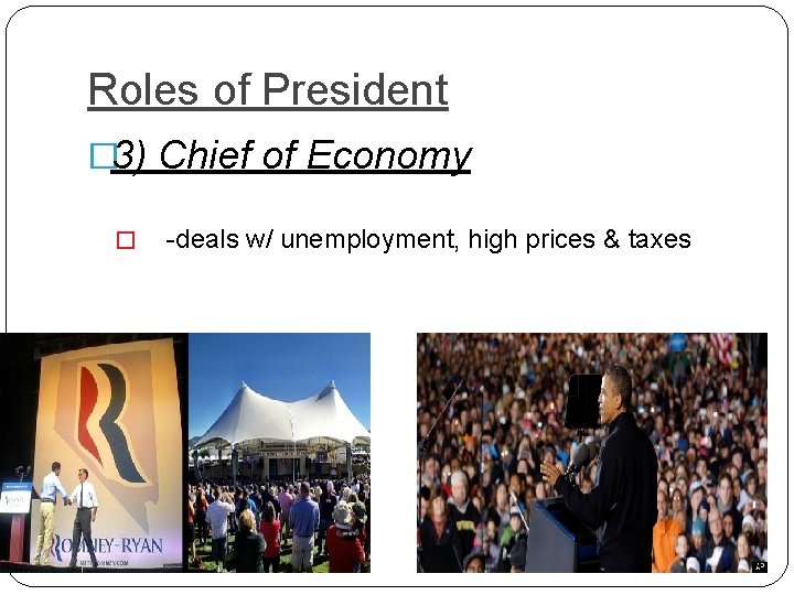 Roles of President � 3) Chief of Economy � -deals w/ unemployment, high prices