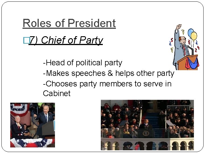 Roles of President � 7) Chief of Party -Head of political party -Makes speeches