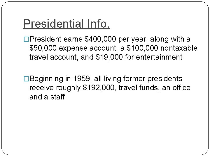 Presidential Info. �President earns $400, 000 per year, along with a $50, 000 expense