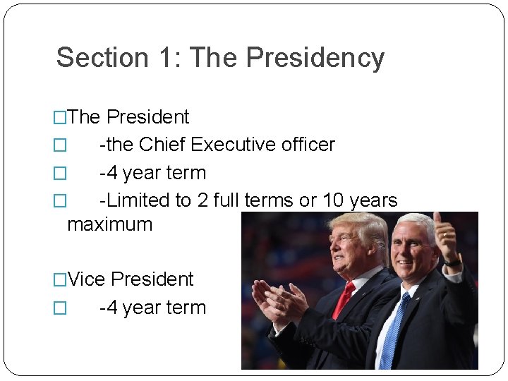 Section 1: The Presidency �The President -the Chief Executive officer � -4 year term