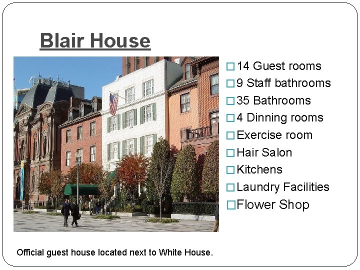Blair House � 14 Guest rooms � 9 Staff bathrooms � 35 Bathrooms �