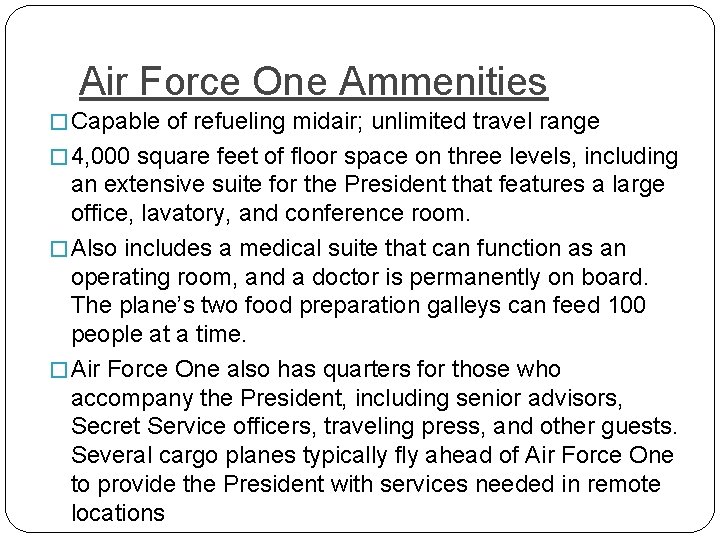 Air Force One Ammenities � Capable of refueling midair; unlimited travel range � 4,