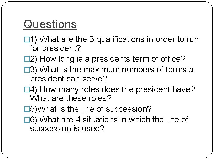 Questions � 1) What are the 3 qualifications in order to run for president?