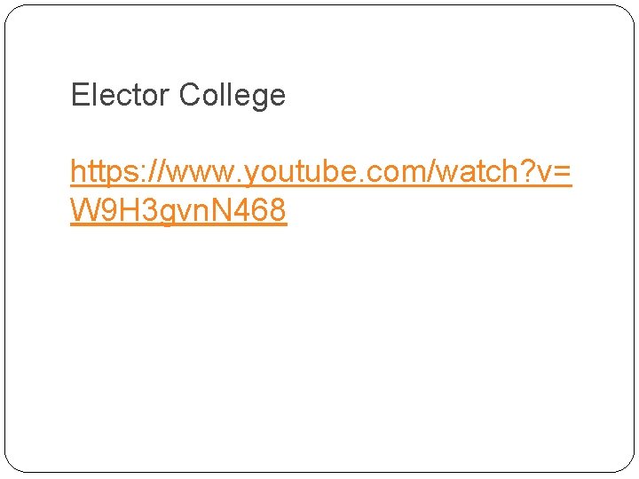 Elector College https: //www. youtube. com/watch? v= W 9 H 3 gvn. N 468