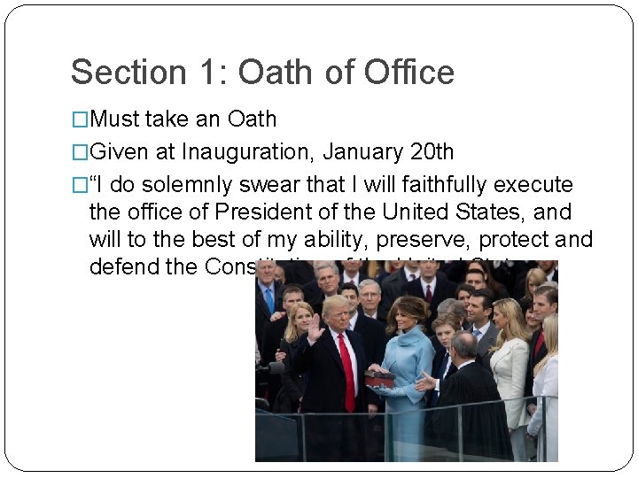 Section 1: Oath of Office �Must take an Oath �Given at Inauguration, January 20