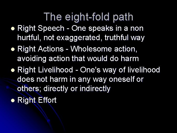 The eight-fold path Right Speech - One speaks in a non hurtful, not exaggerated,